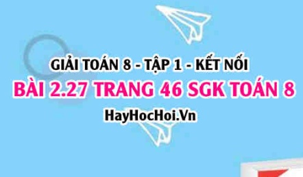 Giải bài 2.27 trang 46 Toán 8 Tập 1 SGK Kết nối tri thức